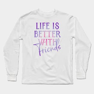 Life is better with friends Long Sleeve T-Shirt